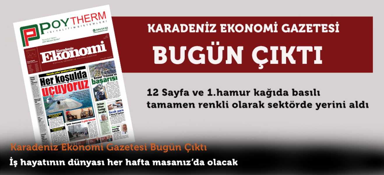Karadeniz Ekonomi Gazetesi bugün çıktı