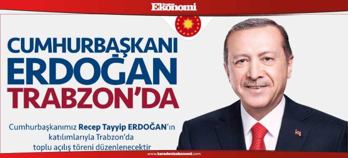 Cumhurbaşkanı Trabzon’a geliyor