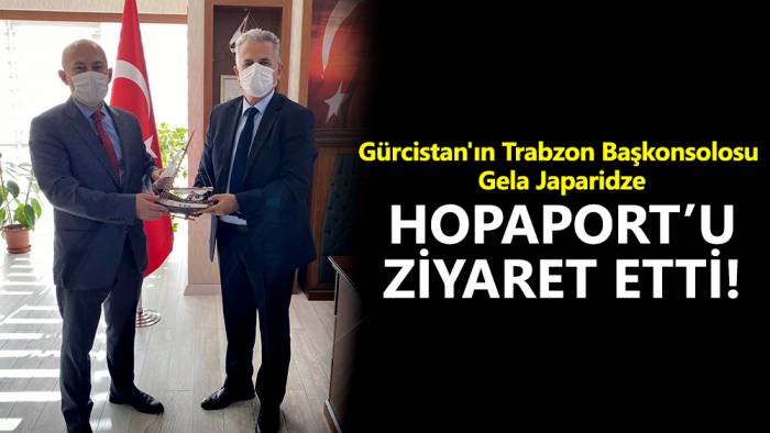 Gürcistan'ın Trabzon Başkonsolosu Gela Japaridze Hopaport’u ziyaret etti