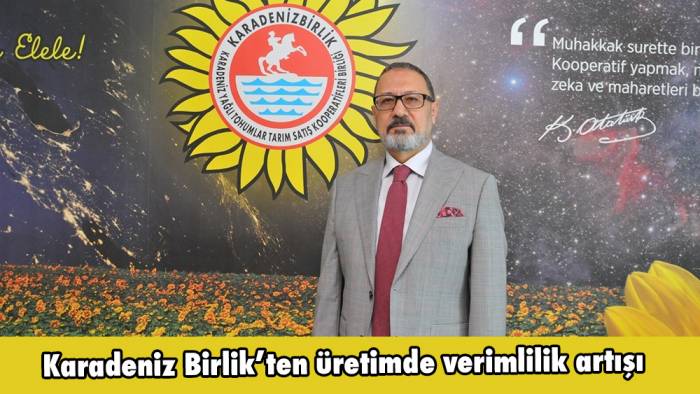 Karadeniz Birlik’ten üretimde verimlilik artışı 