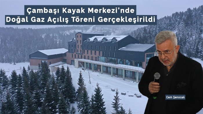 Çambaşı Kayak Merkezi'nde Doğalgaz Açılış Töreni Gerçekleştirildi