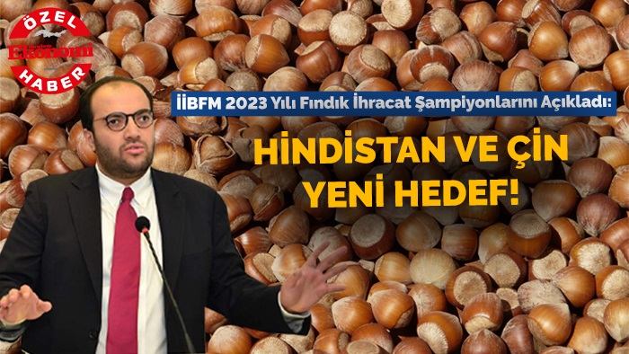 İİBFM 2023 Yılı Fındık İhracat Şampiyonlarını Açıkladı: Hindistan ve Çin Yeni Hedef!