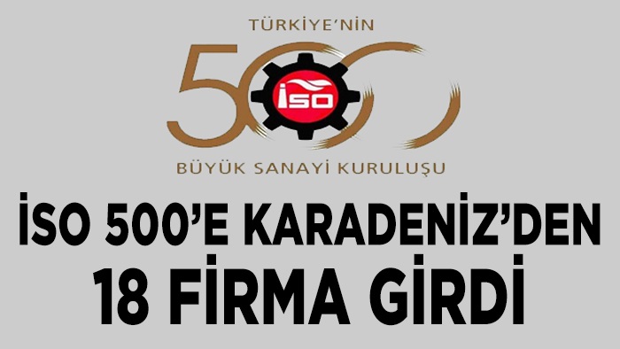 İSO 500’E KARADENİZ’DEN 18 FİRMA GİRDİ