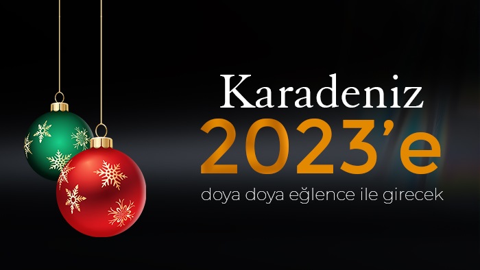 Karadeniz, 2023’e doya doya eğlence ile girecek