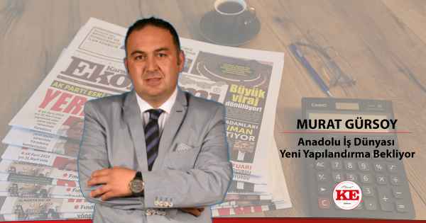 Anadolu İş Dünyası Yeni Yapılandırma Bekliyor