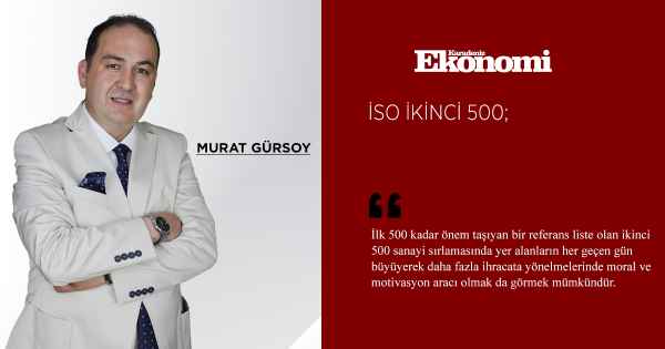 İSO İkinci 500  Türkiye ekonomisi ve sanayisinin resmini çekmek açısından önem kazanan bir çalışma