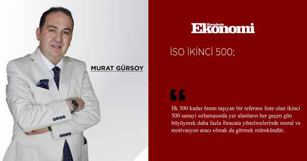 İSO İkinci 500 Türkiye ekonomisi ve sanayisinin resmini çekmek açısından önem kazanan bir çalışma