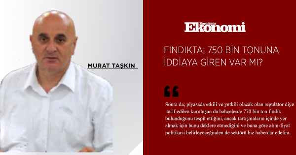 FINDIKTA; 750 BİN TONUNA  İDDİAYA GİREN VAR MI?