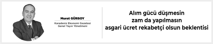 Alım gücü düşmesin zam da yapılmasın asgari ücret rekabetçi olsun beklentisi