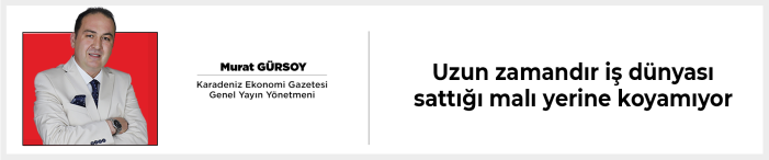 Uzun zamandır iş dünyası sattığı malı yerine koyamıyor