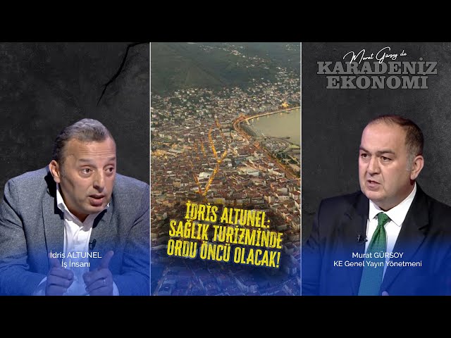 İdris Altunel: Sağlık Turizminde Ordu Öncü Olacak!