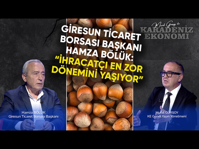 Giresun Ticaret Borsası Başkanı Hamza Bölük: “İhracatçı en zor dönemini yaşıyor”