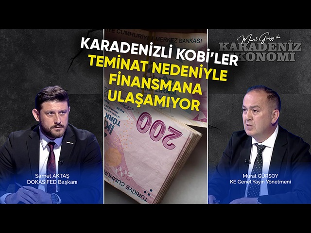 Karadenizli KOBİ’ler Teminat Nedeniyle Finansmana Ulaşamıyor