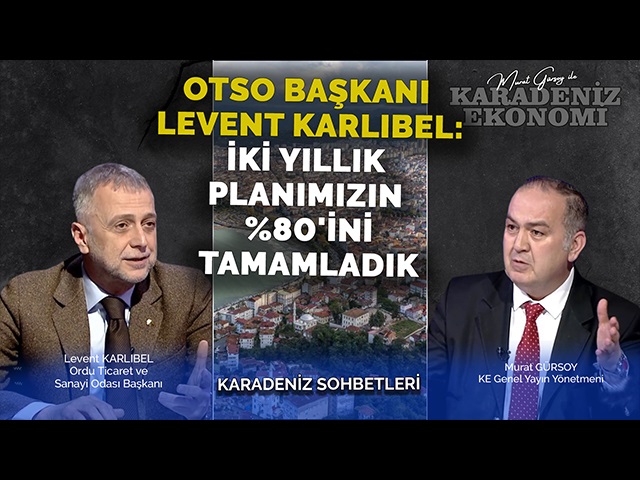 Ordu Ticaret ve Sanayi Odası Başkanı: Verilen Sözlerin Çoğu Yerine Getirildi!