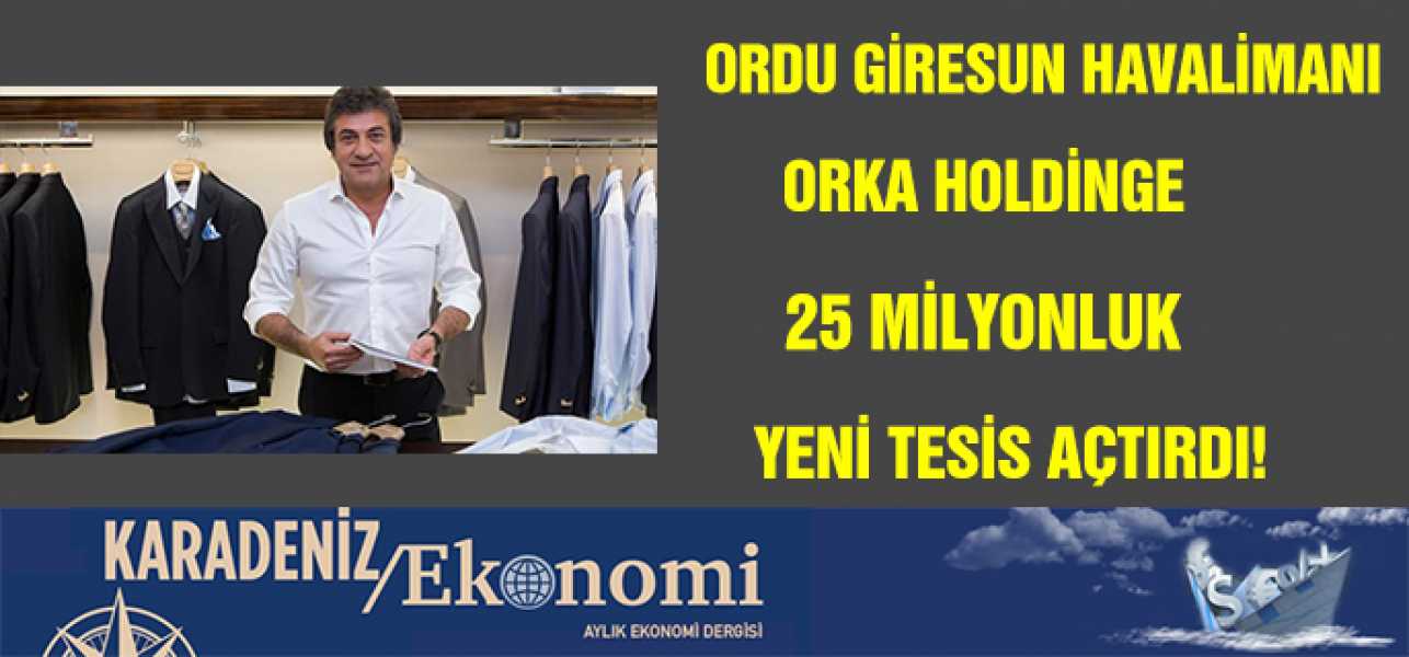 Ordu-Giresun Havalimanı Orka Holdinge 25 milyonluk yeni tesis açtırdı