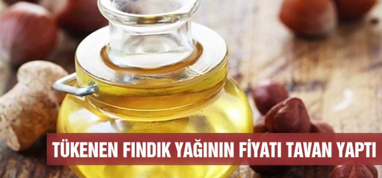 Tükenen fındık yağının fiyatı tavan yaptı