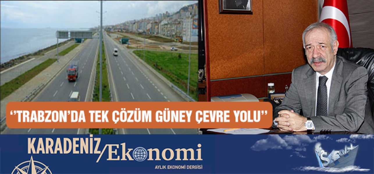 Trabzon'da tek çözüm Güney Çevre Yolu.