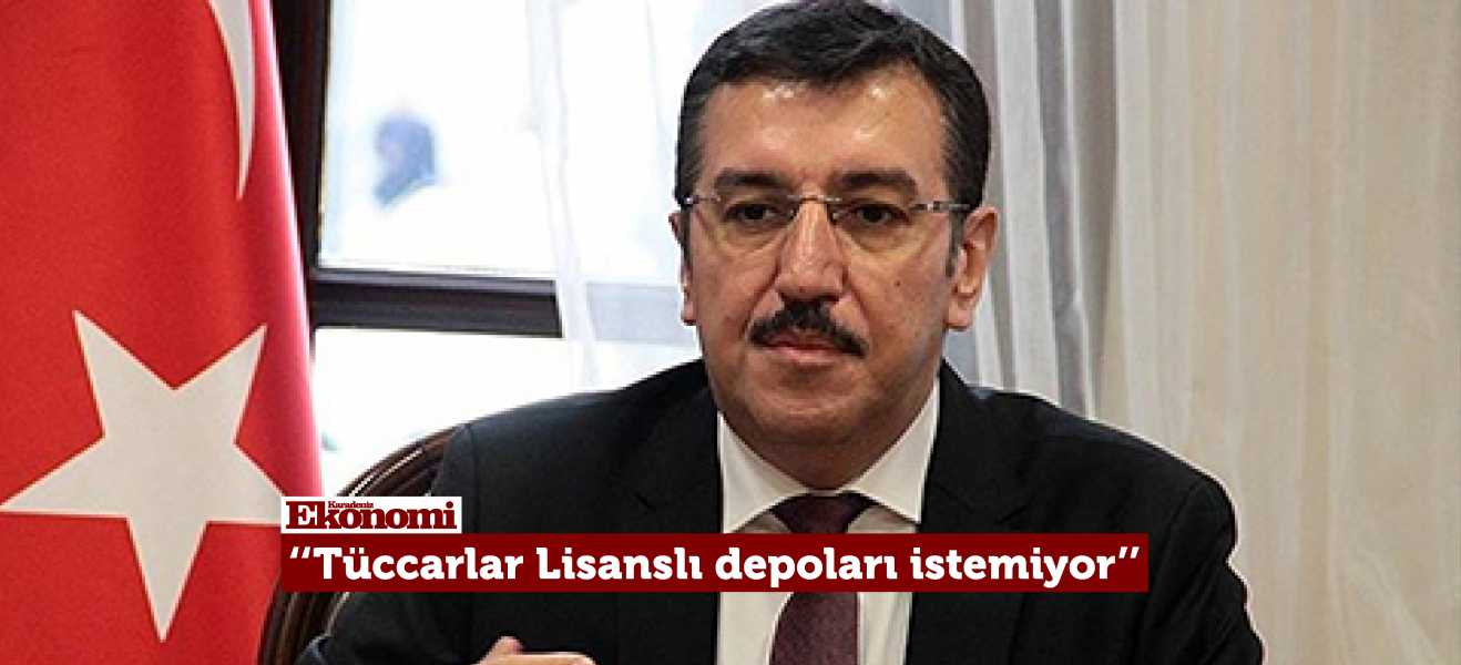 Tüfenkci: Tüccarlar lisanslı depoları istemiyor