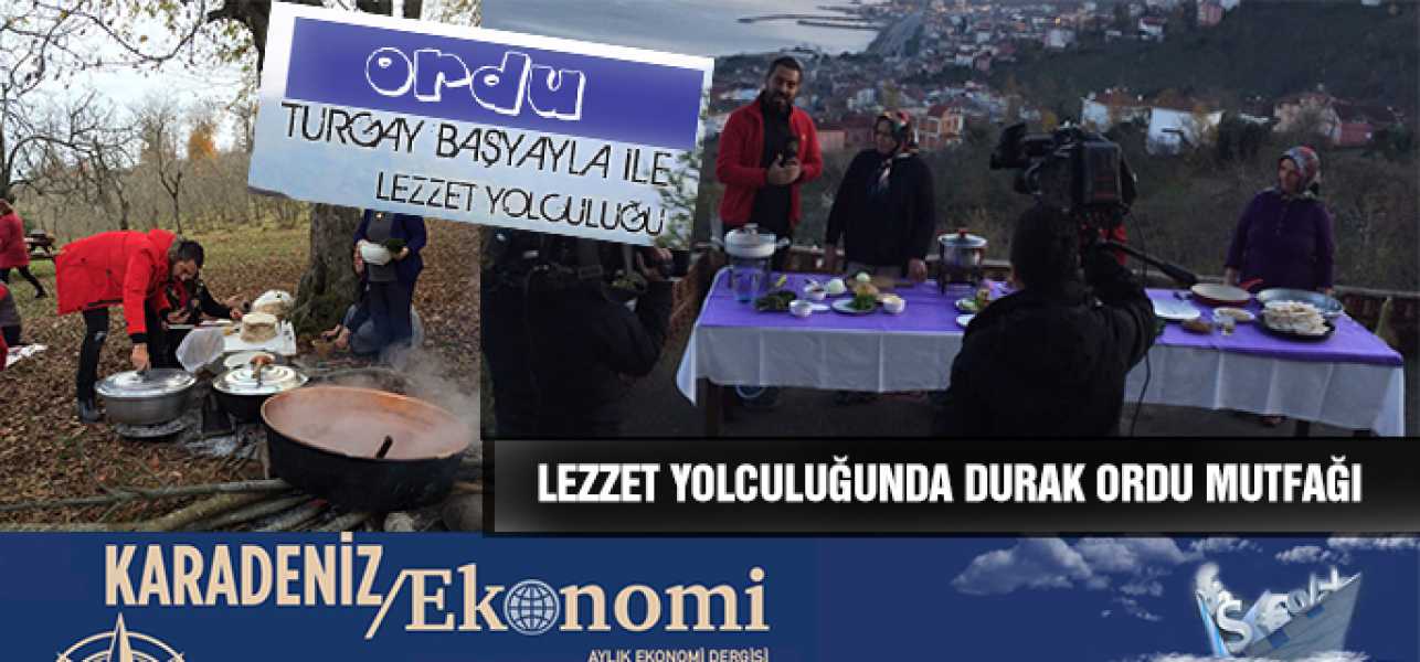 Ordu, Turgay Başyayla ile Lezzet Yolculuğu Programında Tanıtılacak