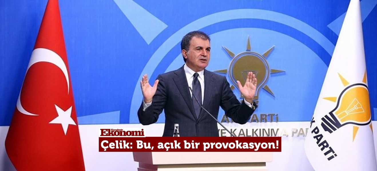 Çelik: Bu, açık bir provokasyon