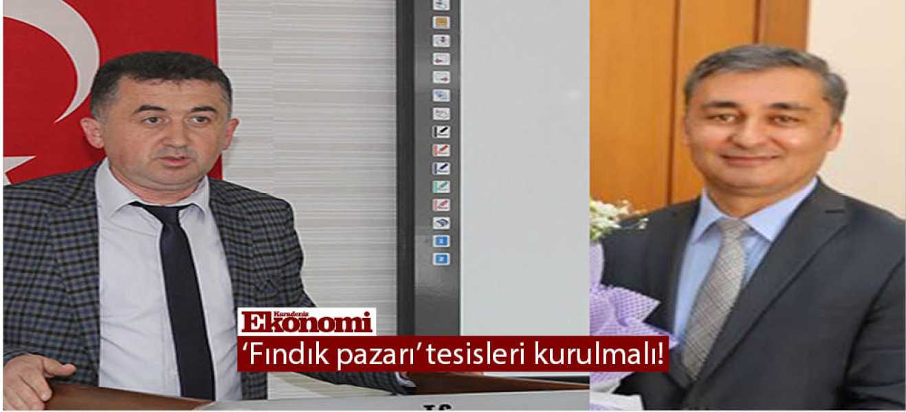 'Fındık pazarı' tesisleri kurulmalı!