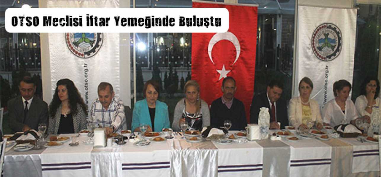 OTSO MECLİSİ İFTAR YEMEĞİNDE BULUŞTU