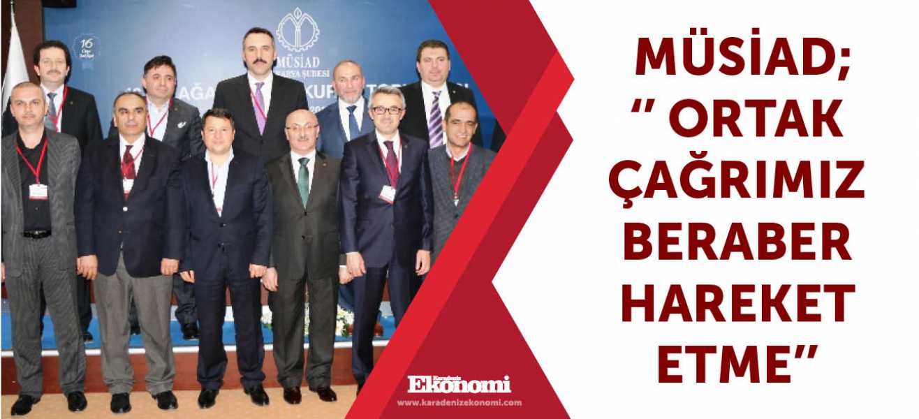 MÜSİAD; '' Ortak çağrımız beraber hareket etme''