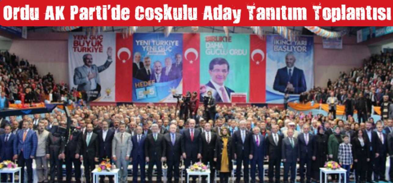 Ordu AK Parti'de Coşkulu Aday Tanıtım Toplantısı