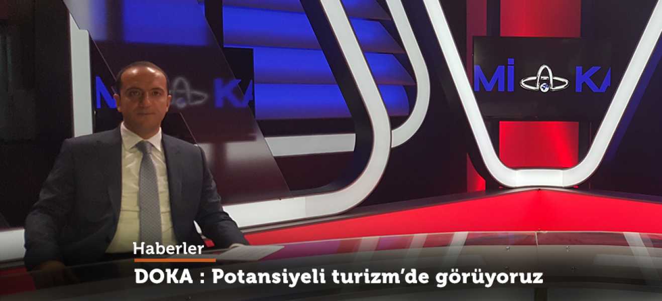 DOKA GENEL SEKRETER VEKİLİ ONUR ADIYAMAN:  POTANSİYELİ  TURİZMDE  GÖRÜYORUZ