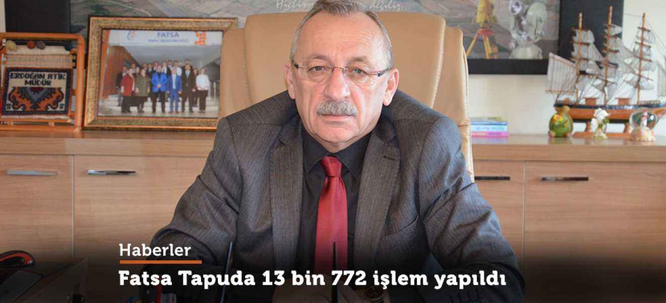 Fatsa Tapuda 13 bin 772 işlem yapıldı