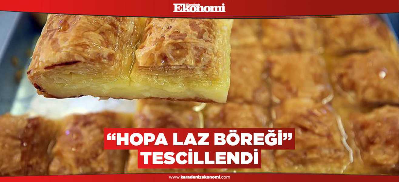 ​Hopa Laz Böreği tescillendi