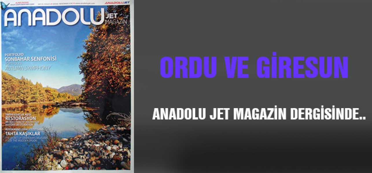 Anadolu Jet Magazin Dergisi Eylül Sayısında Ordu ve Giresun'a Yer Verdi