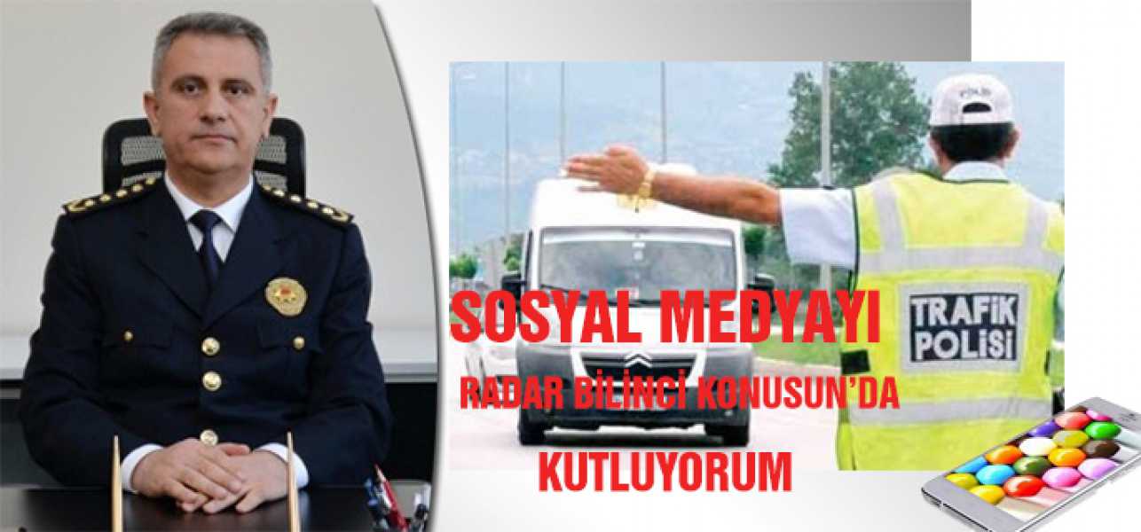 ''Sosyal Medya'yı Radar Bilinci Konusunda Kutluyorum''