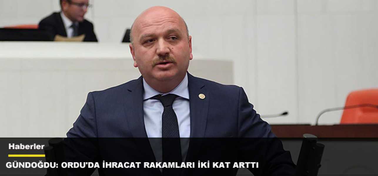 GÜNDOĞDU: ORDU'DA İHRACAT RAKAMLARI İKİ KAT ARTTI