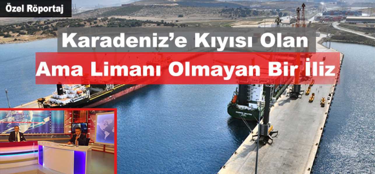  Karadeniz'e Kıyısı Olan Ama Limanı Olmayan Bir İl konumundayız