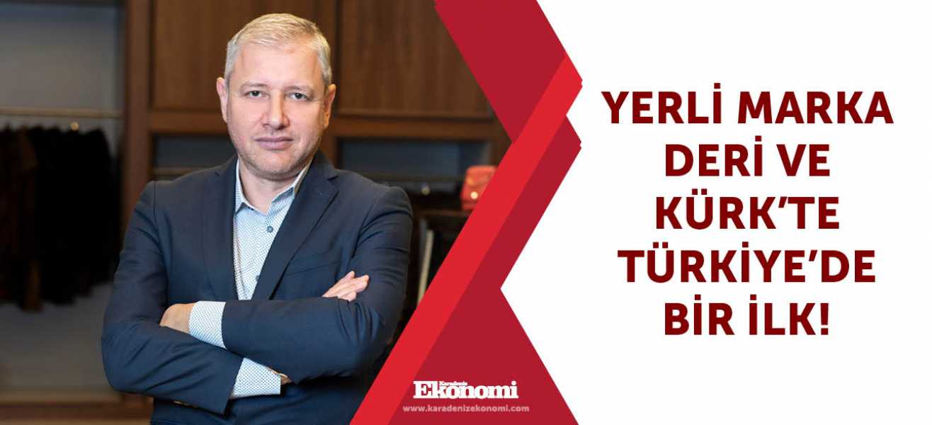 Yerli marka deri ve kürk'te Türkiye'de bir ilk!