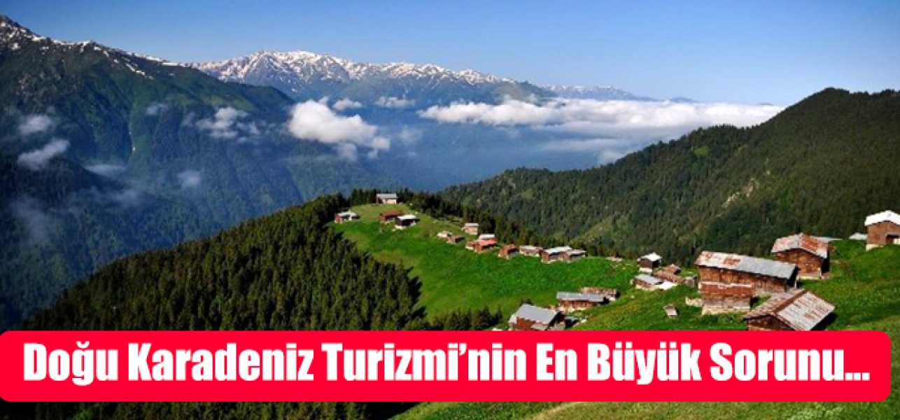 Doğu Karadeniz Turizmi'nin En Büyük Sorunu Konaklama