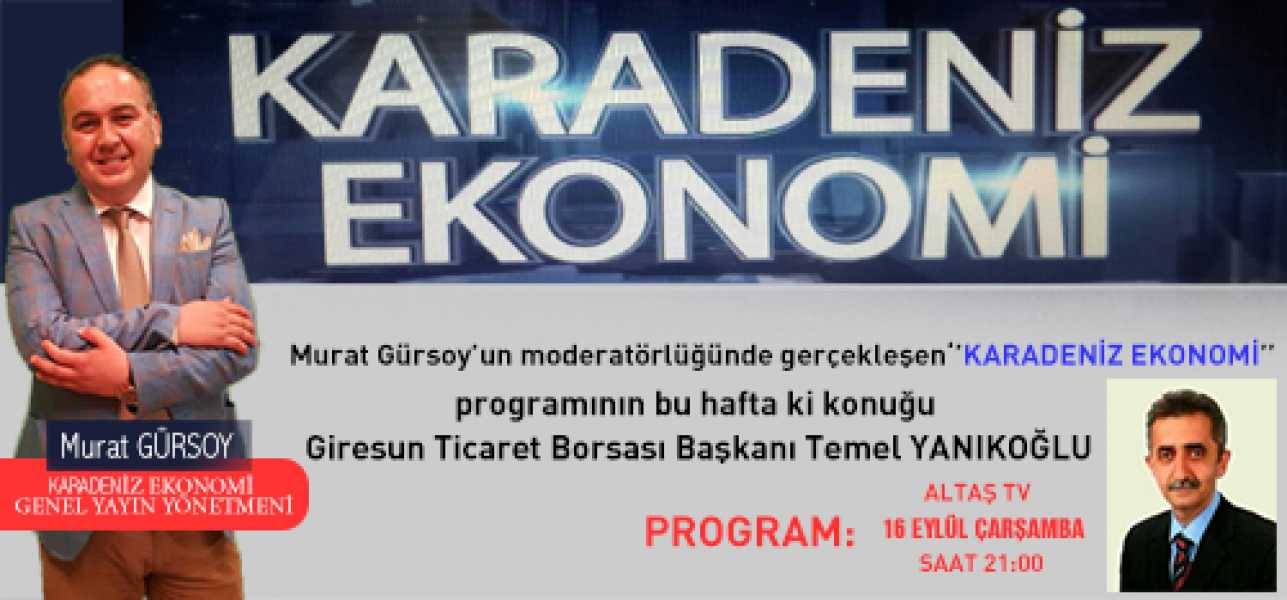 Karadeniz Ekonomi'nin bu haftaki konuğu Giresun Ticaret Odası Başkanı