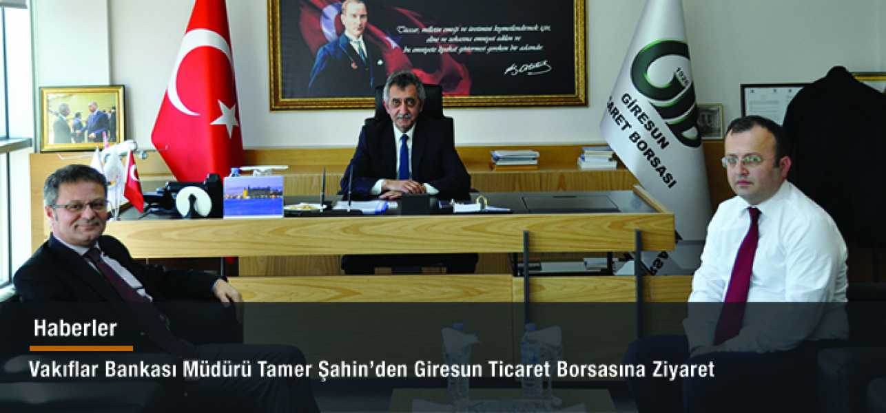 Vakıflar Bankası Müdürü Tamer Şahinden Giresun Ticaret Borsasına Ziyaret