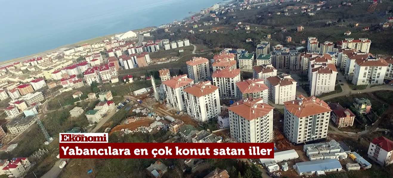 Yabancılara en çok konut satan iller