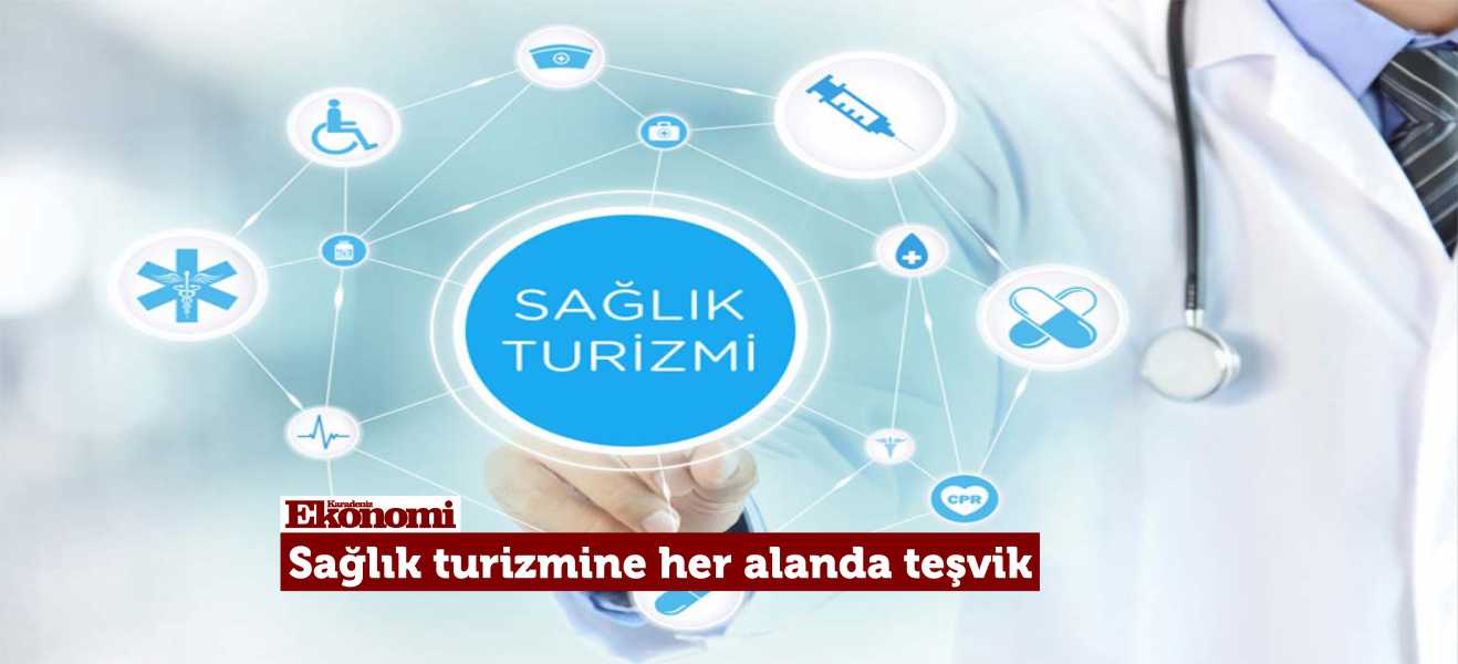 Sağlık turizmine her alanda teşvik