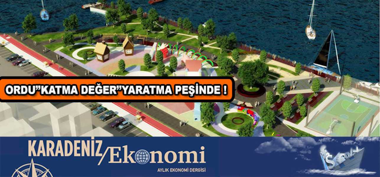 Ordu ''Katma Değer'' Yaratma Peşinde