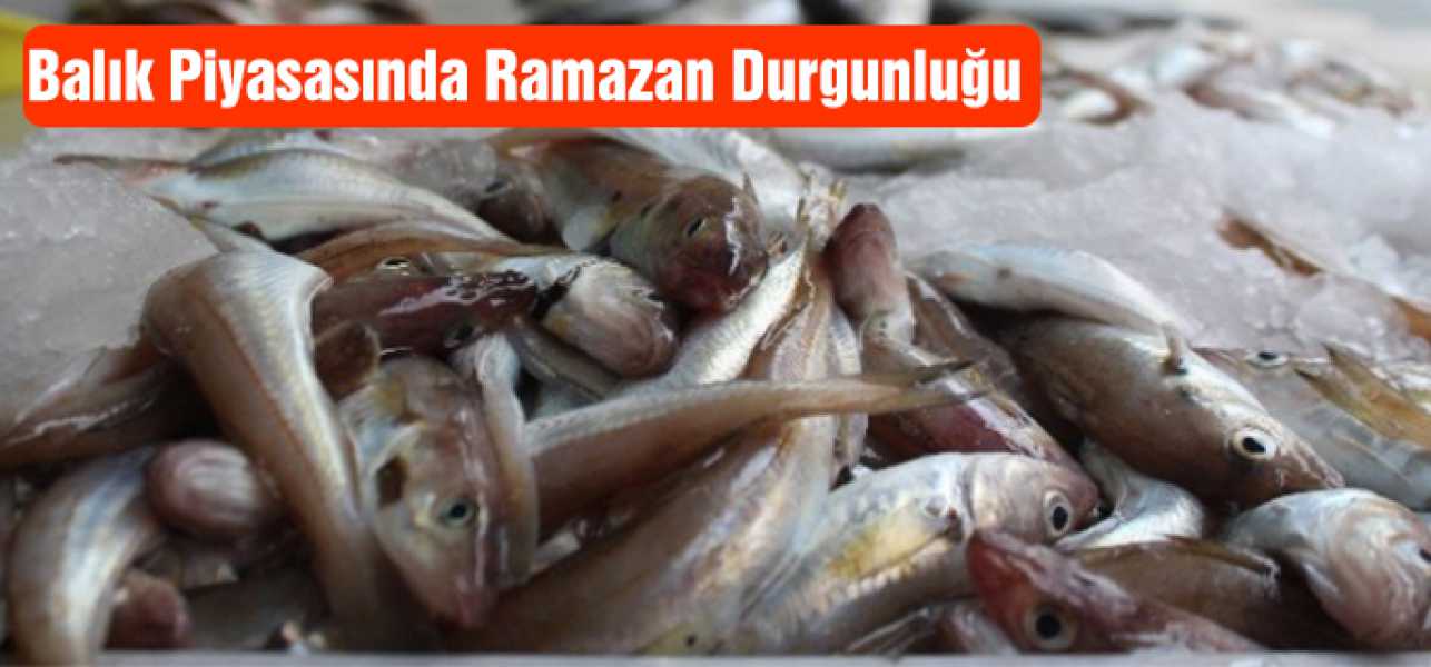Balık Piyasasında Ramazan Durgunluğu