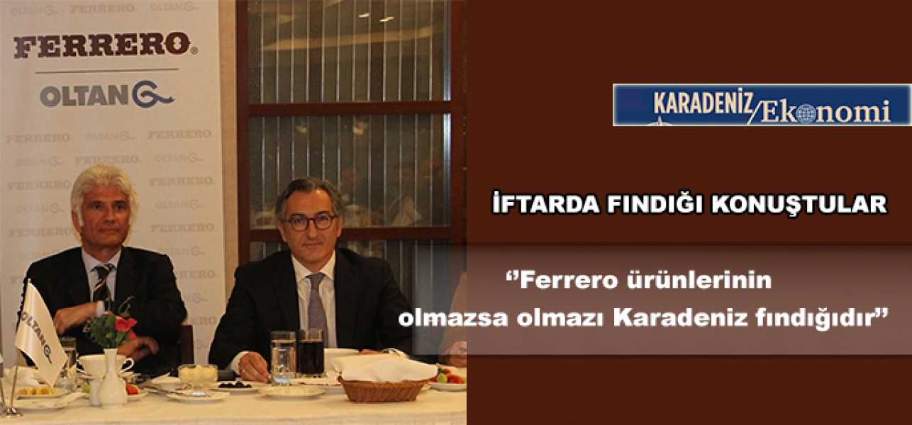 ''Ferrero ürünlerinin olmazsa olmazı Karadeniz fındığıdır''