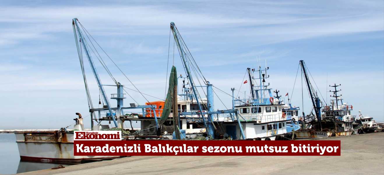Karadenizli Balıkçılar sezonu mutsuz bitiriyor