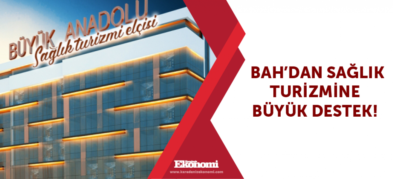 ​BAHdan sağlık turizmine büyük destek!