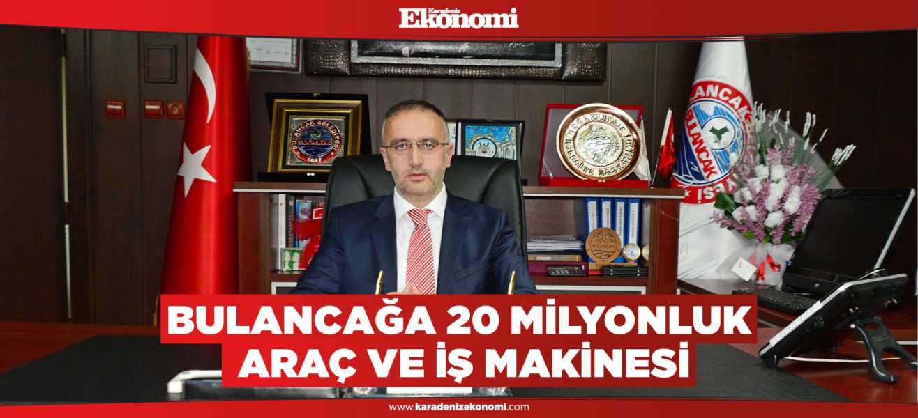 Bulancağa 20 milyonluk araç ve iş makinesi