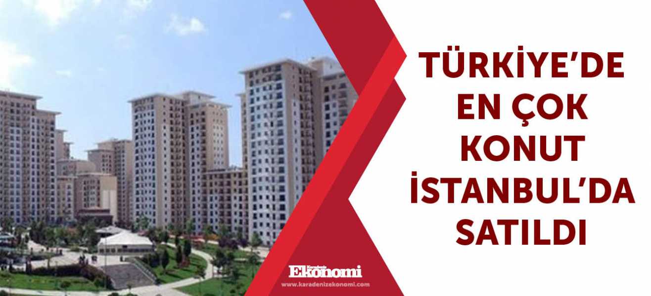 Türkiye'de en çok konut İstanbul'da satıldı