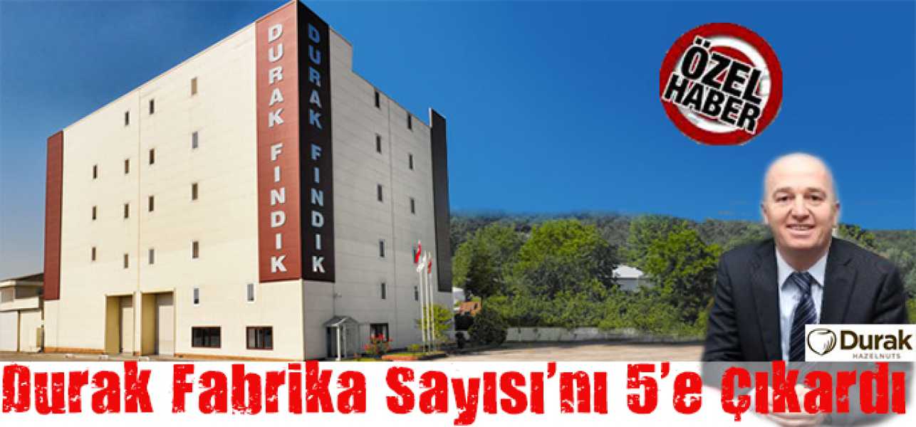 Durak Fındık Fabrika Sayısı'nı 5'e Çıkardı