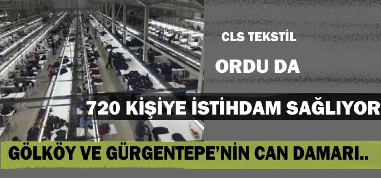 CLS Tekstil Ordu da 720 Kişiye İstihdam Sağlıyor